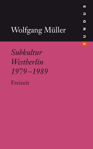 Subkultur Westberlin 1979-1989 de Wolfgang Müller