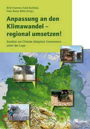 Anpassung an den Klimawandel - regional umsetzen! de Frank Buchholz