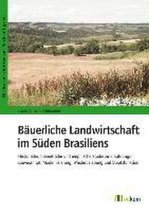 Bäuerliche Landwirtschaft im Süden Brasiliens de Paulo Alfredo Schönardie