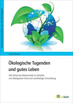 Ökologische Tugenden und gutes Leben de Katrin Reuter