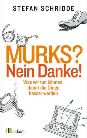 Murks? Nein danke! de Stefan Schridde