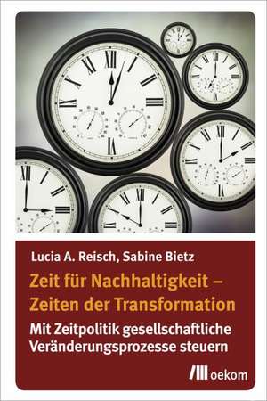 Zeit für Nachhaltigkeit - Zeiten der Transformation de Lucia A. Reisch