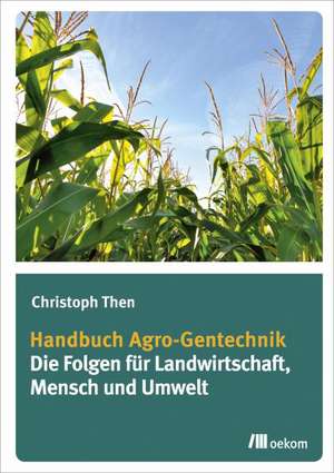 Handbuch Agro-Gentechnik de Christoph Then