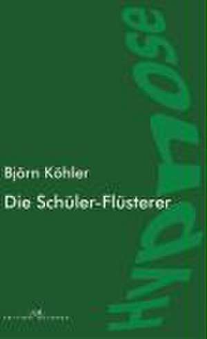 Die Schüler-Flüsterer de Björn Köhler