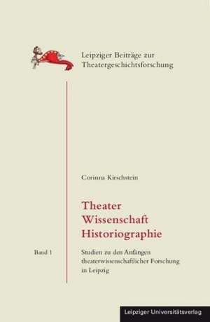 Theater Wissenschaft Historiographie de Corinna Kirschstein