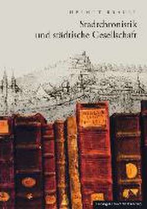 Stadtchronistik und städtische Gesellschaft de Helmut Bräuer