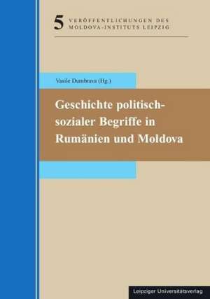 Geschichte politisch-sozialer Begriffe in Rumänien und Moldova de Vasile Dumbrava