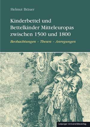 Kinderbettel und Bettelkinder Mitteleuropas zwischen 1500 und 1800 de Helmut Bräuer