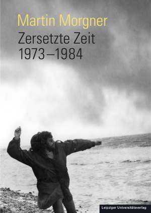 Zersetzte Zeit: 1973-1984 de Martin Morgner