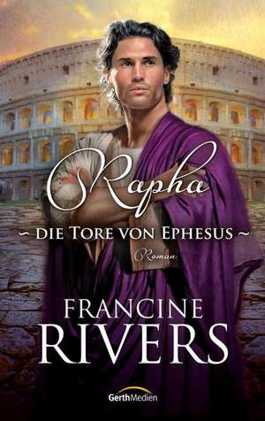 Rapha - Die Tore von Ephesus de Francine Rivers