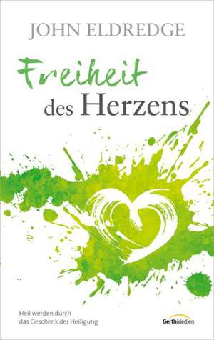 Freiheit des Herzens de John Eldredge