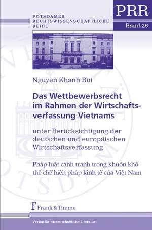 Das Wettbewerbsrecht im Rahmen der Wirtschaftsverfassung Vietnams unter Berücksichtigung der deutschen und europäischen Wirtschaftsverfassung de Bui Nguyen Khanh