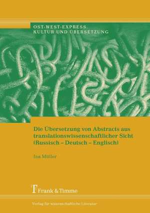 Die Übersetzung von Abstracts aus translationswissenschaftlicher Sicht (Russisch¿Deutsch¿Englisch) de Ina Müller