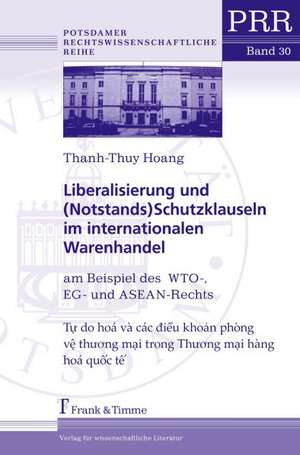 Liberalisierung und (Notstands)Schutzklauseln im internationalen Warenhandel de Thanh-Thuy Hoang