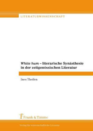 White hum ¿ Literarische Synästhesie in der zeitgenössischen Literatur de Ines Theilen