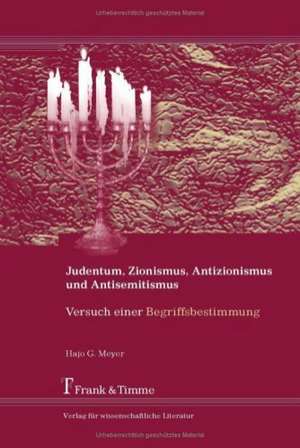 Judentum, Zionismus, Antizionismus und Antisemitismus de Hajo G. Meyer