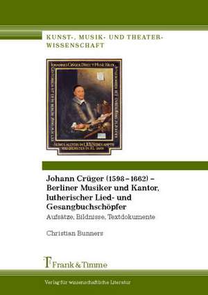 Johann Crüger (1598¿1662) ¿ Berliner Musiker und Kantor, lutherischer Lied- und Gesangbuchschöpfer de Christian Bunners