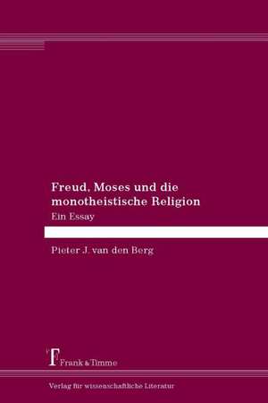 Freud, Moses und die monotheistische Religion de Pieter van den Berg