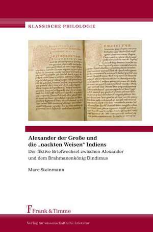 Alexander der Große und die "nackten Weisen" Indiens de Marc Steinmann