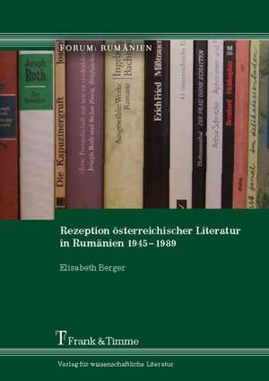 Rezeption österreichischer Literatur in Rumänien 1945¿1989 de Elisabeth Berger