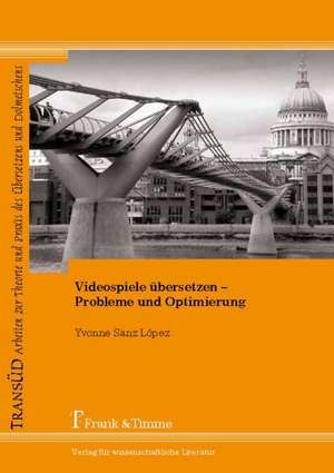 Videospiele übersetzen - Probleme und Optimierung de Yvonne Sanz López