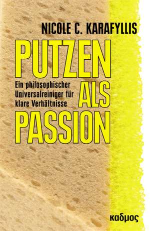 Putzen als Passion de Nicole C. Karafyllis