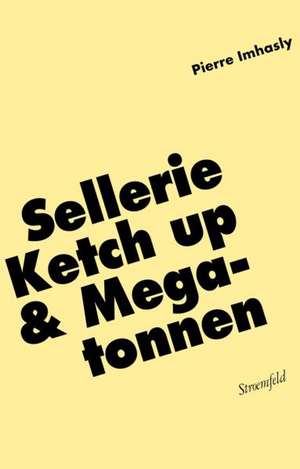 Sellerie, Ketch up & Megatonnen de Pierre Imhasly