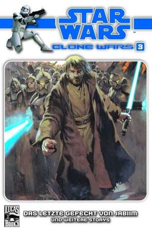 Star Wars Clone Wars 03 - Das letzte Gefecht um Jabiim de Haden Blackman