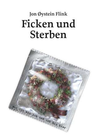 Ficken und Sterben de Jon Öysten Flink