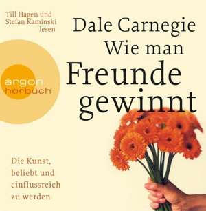 Wie man Freunde gewinnt. Die Kunst, beliebt und einflussreich zu werden de Dale Carnegie