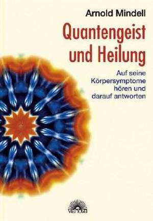 Quantengeist und Heilung de Arnold Mindell