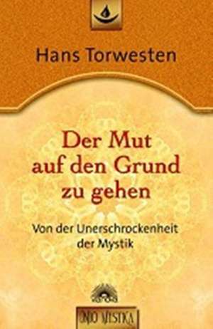 Der Mut auf den Grund zu gehen de Hans Torwesten