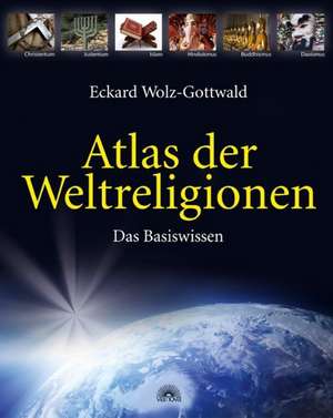 Atlas der Weltreligionen de Eckard Wolz-Gottwald