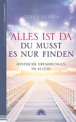 Alles ist da - du musst es nur finden de Gisela Zuniga