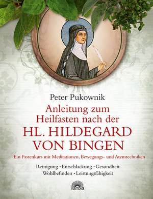 Anleitung zum Heilfasten nach der Hl. Hildegard von Bingen de Peter Pukownik