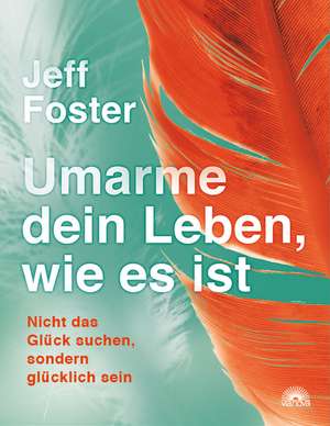 Umarme dein Leben, wie es ist de Jeff Foster