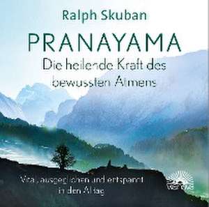 Pranayama - Die heilende Kraft des bewussten Atmens de Ralph Skuban