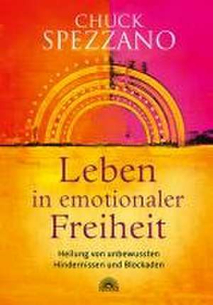 Leben in emotionaler Freiheit de Chuck Spezzano