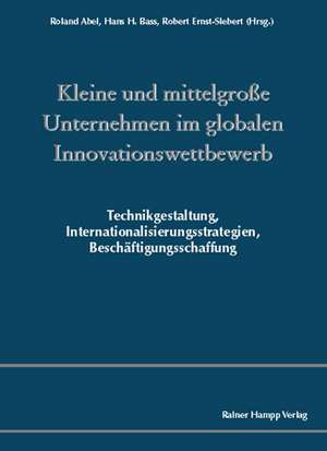 Kleine und mittelgroße Unternehmen im globalen Innovationswettbewerb de Roland Abel