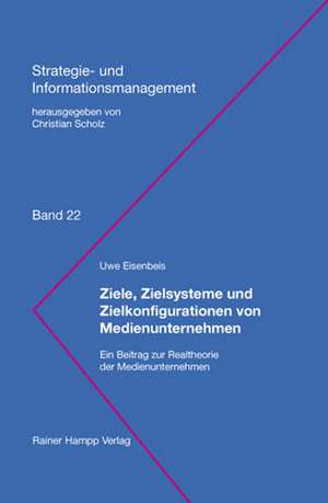 Ziele, Zielsysteme und Zielkonfigurationen von Medienunternehmen de Uwe Eisenbeis