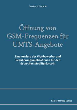 Öffnung von GSM-Frequenzen für UMTS-Angebote de Torsten J. Gerpott