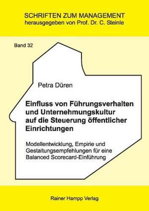 Einfluss von Führungsverhalten und Unternehmungskultur auf die Steuerung öffentlicher Einrichtungen de Petra Düren