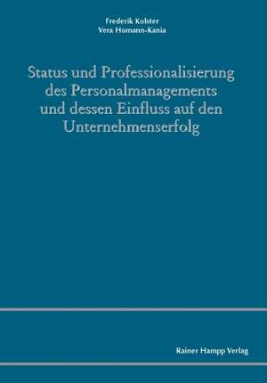 Status und Professionalisierung des Personalmanagements und dessen Einfluss auf den Unternehmenserfolg de Frederik Kolster