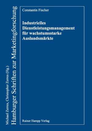 Industrielles Dienstleistungsmanagement für wachstumsstarke Auslandsmärkte de Constantin Fischer