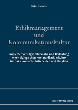 Ethikmanagement und Kommunikationskultur de Stefan Dobiasch