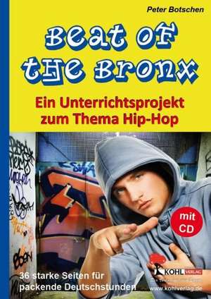 Beat of the Bronx Ein Unterrichtsprojekt zum Thema Hip Hop de Peter Botschen