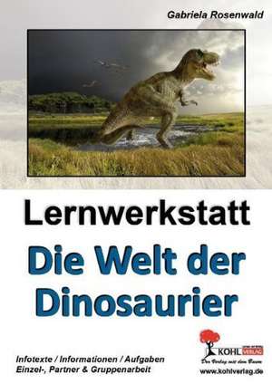 Lernwerkstatt Die Welt der Dinosaurier de Gabriela Rosenwald