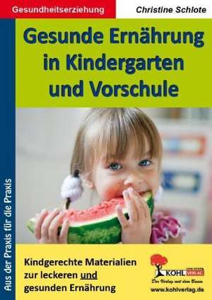 Gesunde Ernährung in Kindergarten und Vorschule Kindgerechte Materialien zur leckeren und gesunden Ernährung de Christine Schlote