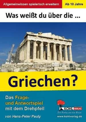 Was weißt du über ... die Griechen? de Hans-Peter Pauly