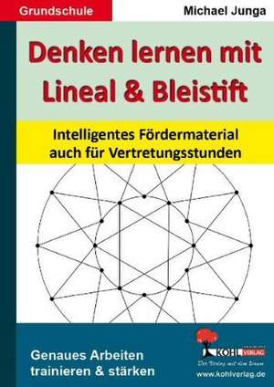 Denken lernen mit Lineal und Bleistift de Michael Junga